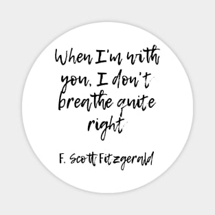 When I'm with you - F Scott Fitzgerald quote Magnet